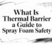 What is thermal barrier spray foam safety